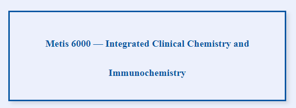Metis 6000 — Química Clínica e Imunoquímica Integradas